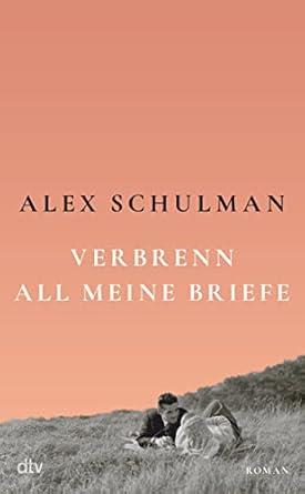 Alex Schulmann: Verbrenn meine Briefe